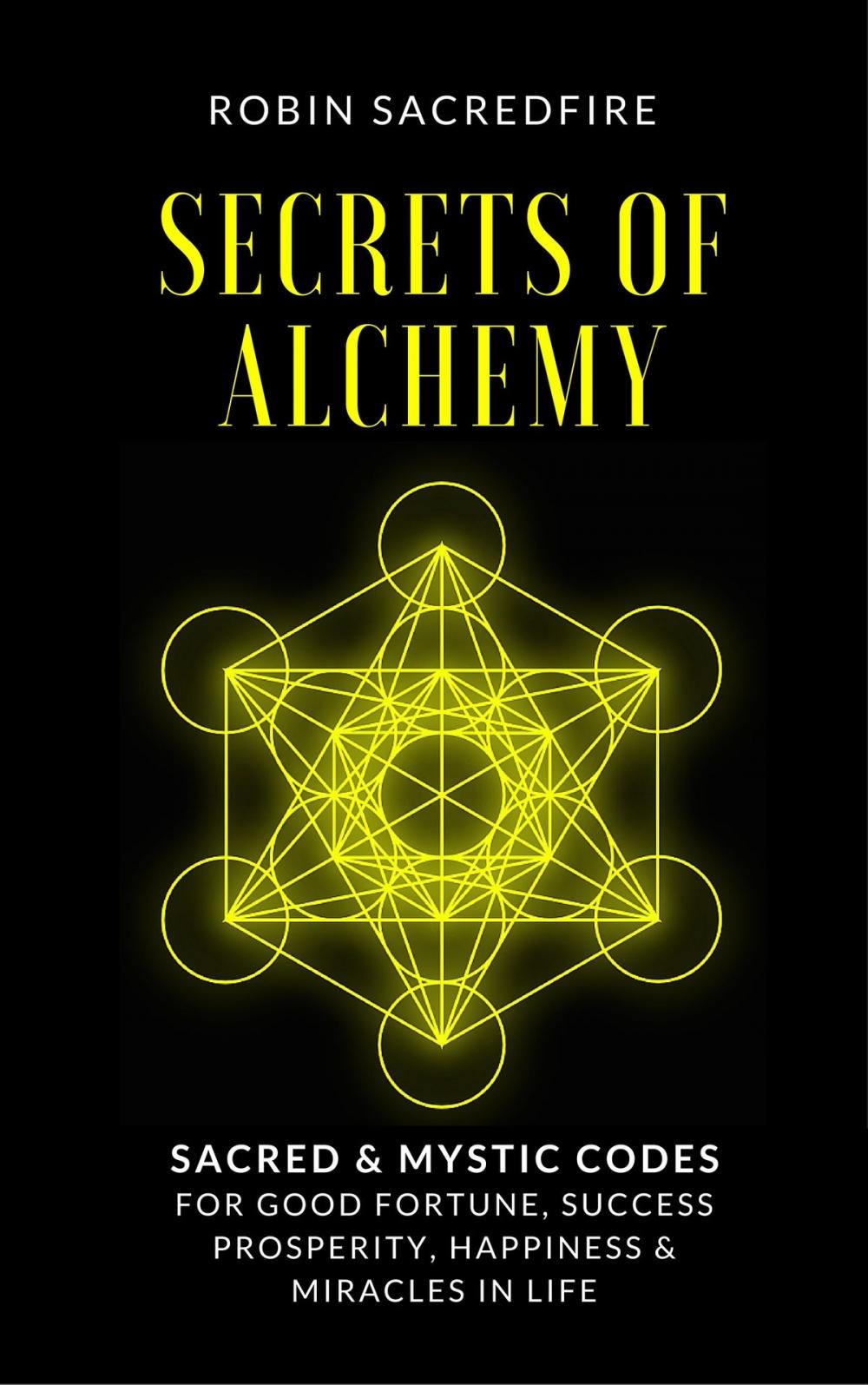 Big bigCover of Secrets of Alchemy: Sacred and Mystic Codes for Good Fortune, Success, Prosperity, Happiness and Miracles in Life