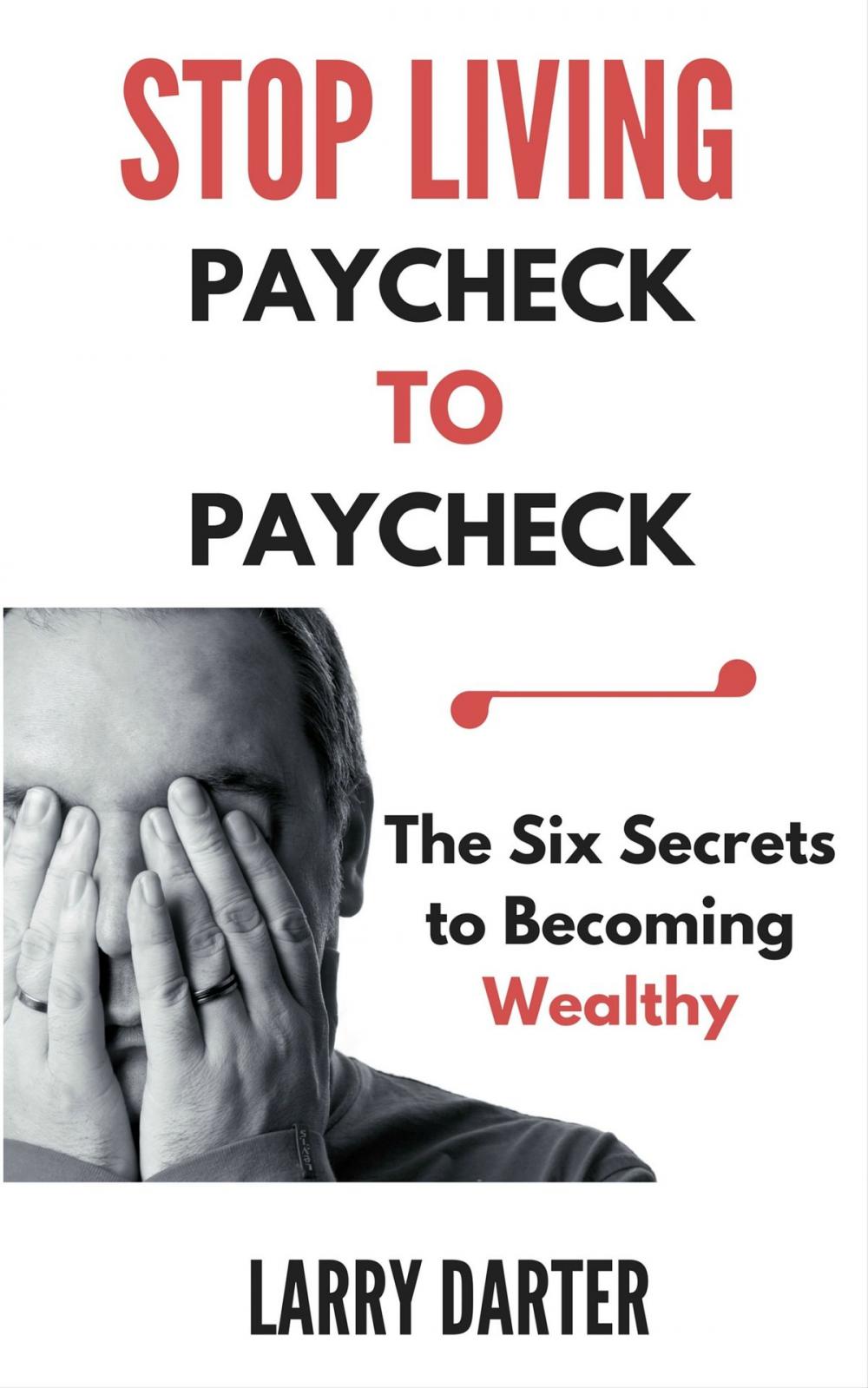 Big bigCover of Stop Living Paycheck to Paycheck: The Six Secrets to Building Wealth