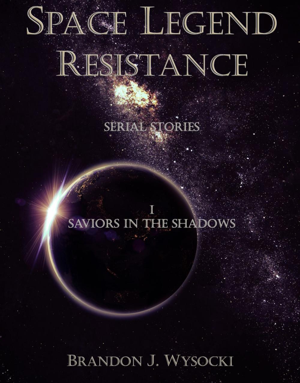 Big bigCover of Space Legend: Resistance - Serial Story I: Saviors In The Shadows