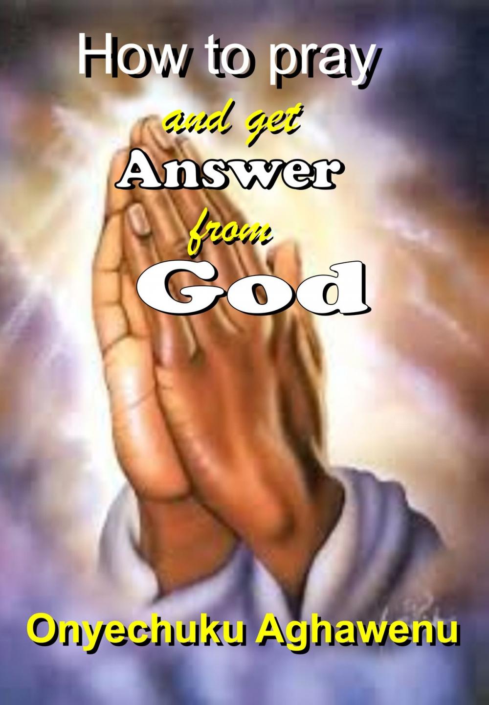 Big bigCover of How To Pray And Get Answer From God