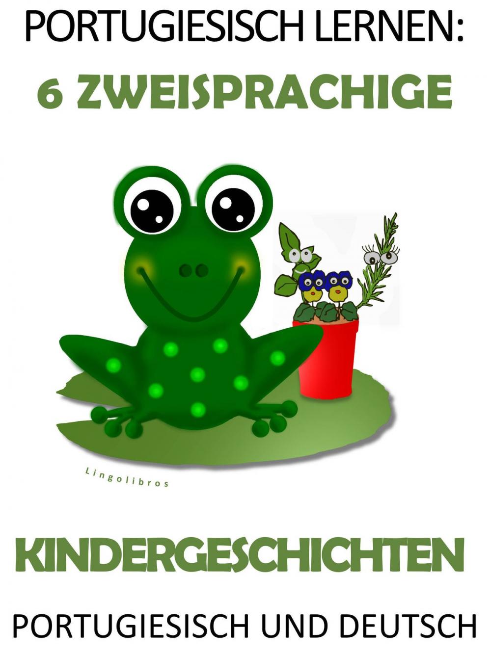 Big bigCover of Portugiesisch Lernen: 6 Zweisprachige Kindergeschichten in Portugiesisch Und Deutsch