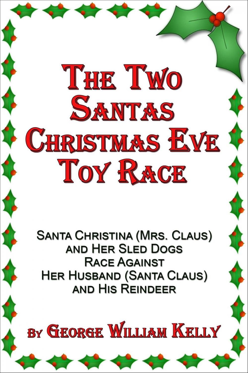 Big bigCover of The Two Santas Christmas Eve Toy Race: Santa Christina (Mrs. Claus) and Her Sled Dogs Race Against Her Husband (Santa Claus) and His Reindeer