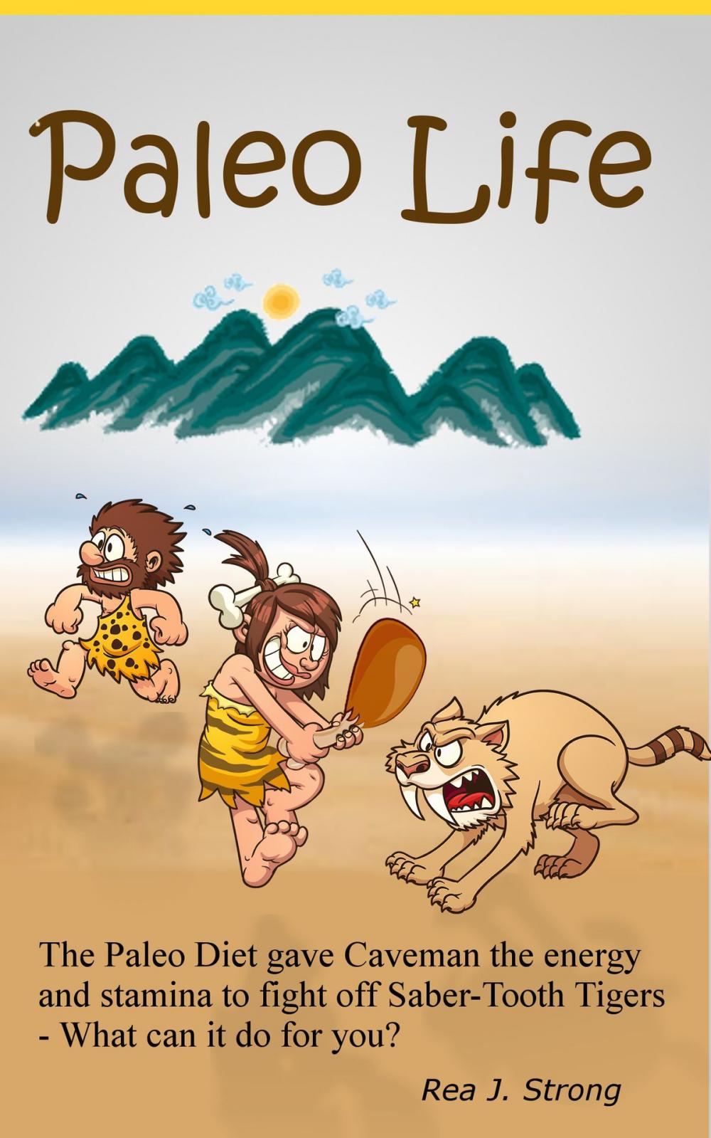 Big bigCover of Paleo Life:The Paleo Diet Gave Cavemen the Stamina to Escape Saber-Tooth Tigers: What Can It Do For You?