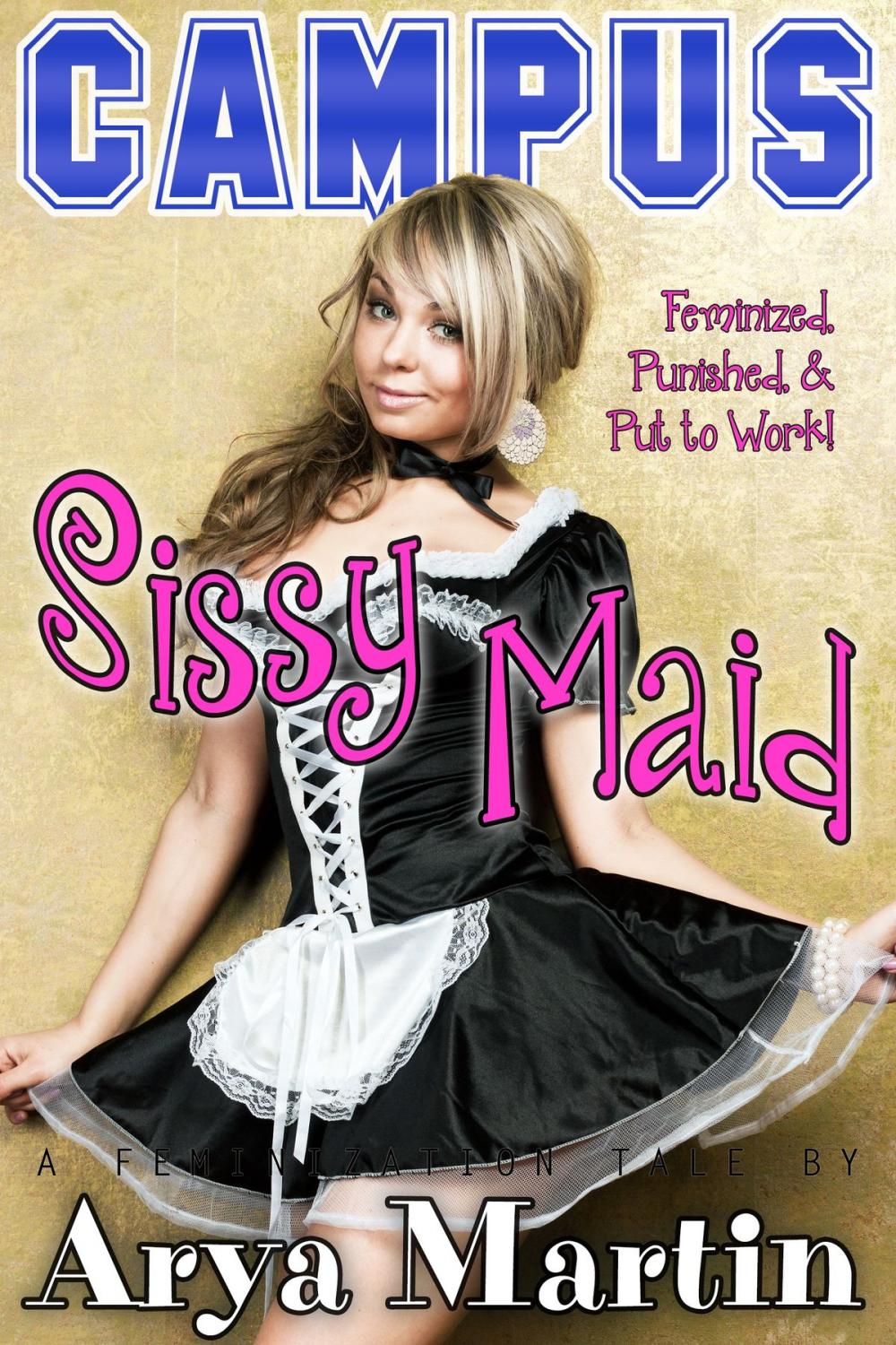 Big bigCover of Campus Sissy Maid: Feminized, Punished, and Put to Work!