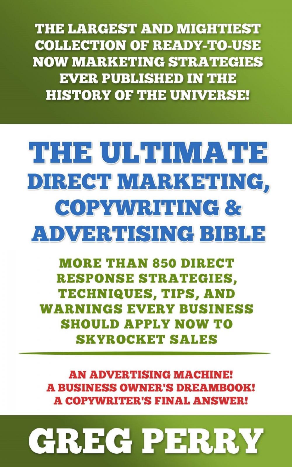 Big bigCover of The Ultimate Direct Marketing, Copywriting, & Advertising Bible: More than 850 Direct Response Strategies, Techniques, Tips, and Warnings Every Business Should Apply Now to Skyrocket Sales