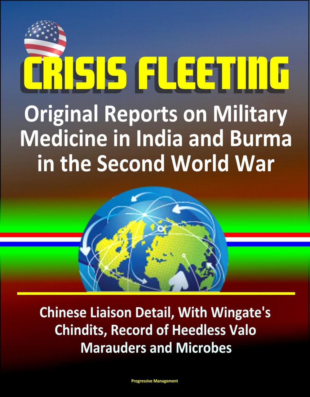 Big bigCover of Crisis Fleeting: Original Reports on Military Medicine in India and Burma in the Second World War - Chinese Liaison Detail, With Wingate's Chindits, Record of Heedless Valor, Marauders and Microbes