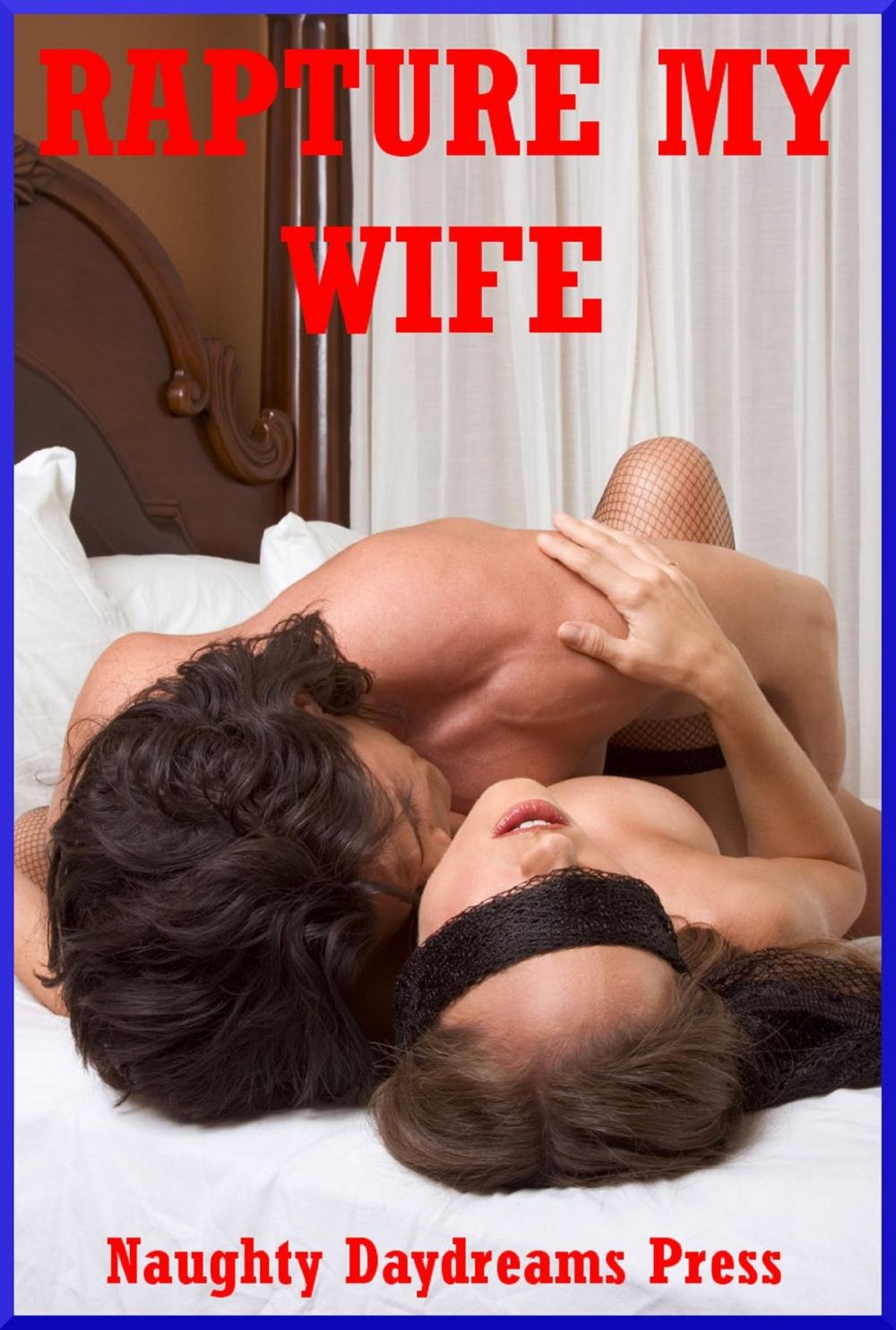 Big bigCover of Rapture My Wife: Five Explicit Sexy Wife Erotica Stories