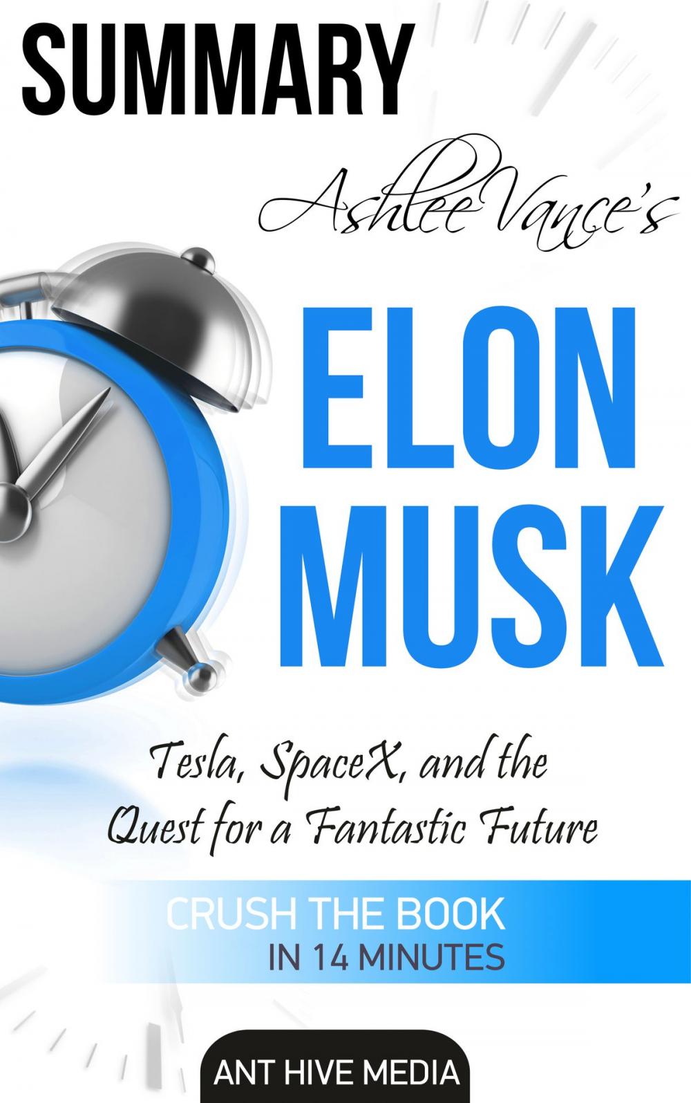 Big bigCover of Ashlee Vance's Elon Musk: Tesla, SpaceX, and the Quest for a Fantastic Future | Summary