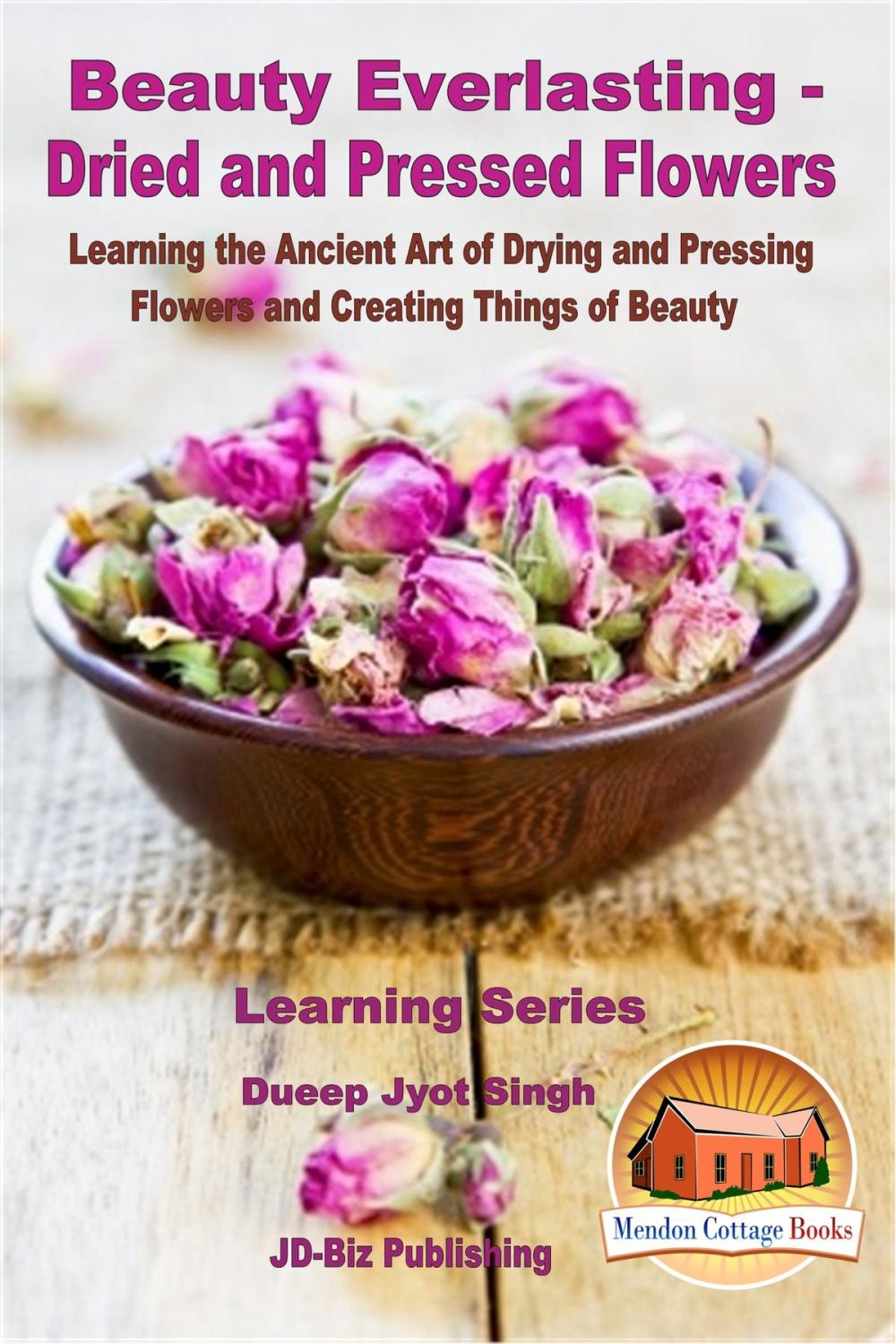 Big bigCover of Beauty Everlasting: Dried and Pressed Flowers - Learning the Ancient Art of Drying and Pressing Flowers and Creating Things of Beauty