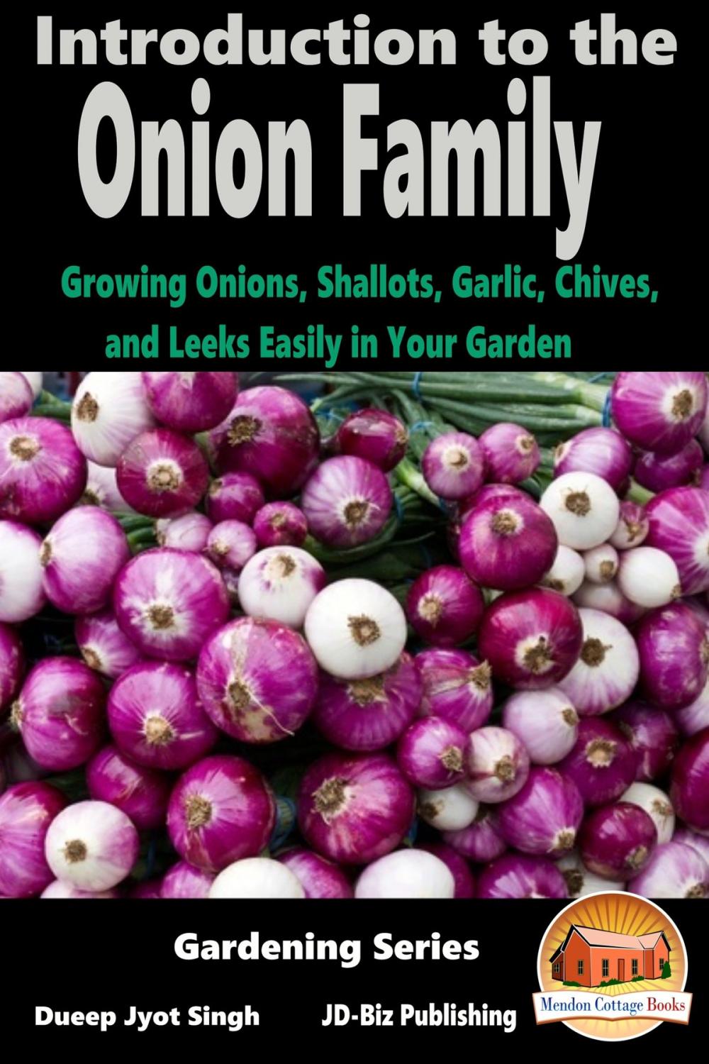 Big bigCover of Introduction to the Onion Family: Growing Onions, Shallots, Garlic, Chives, and Leeks Easily in Your Garden