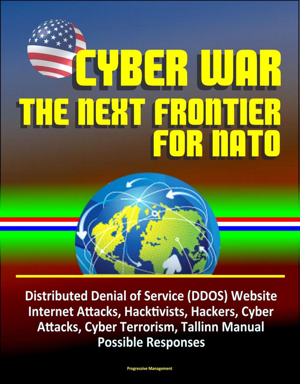 Big bigCover of Cyber War: The Next Frontier for NATO - Distributed Denial of Service (DDOS) Website Internet Attacks, Hacktivists, Hackers, Cyber Attacks, Cyber Terrorism, Tallinn Manual, Possible Responses