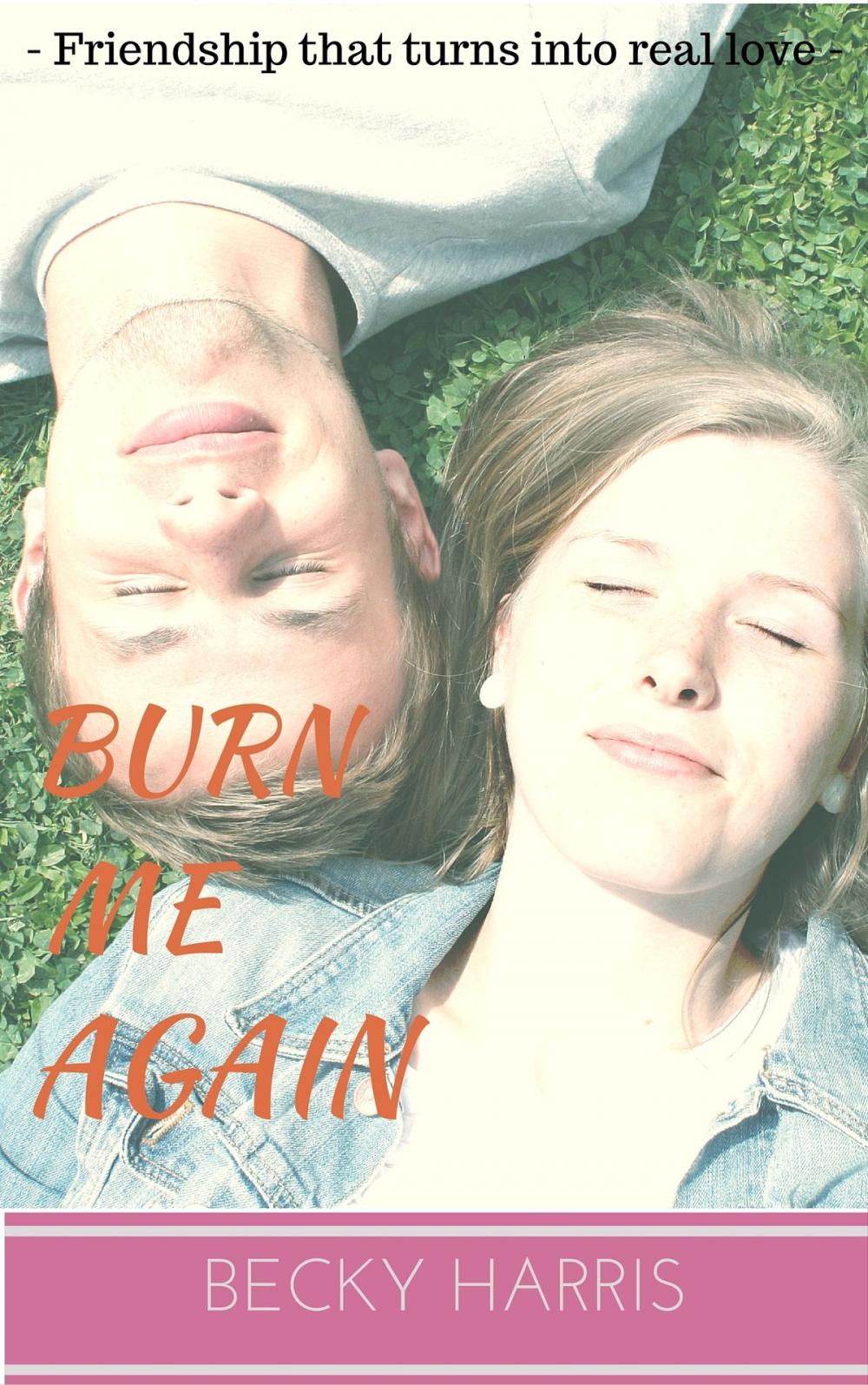 Big bigCover of Burn Me Again: Friendship That Turns Into Real Love