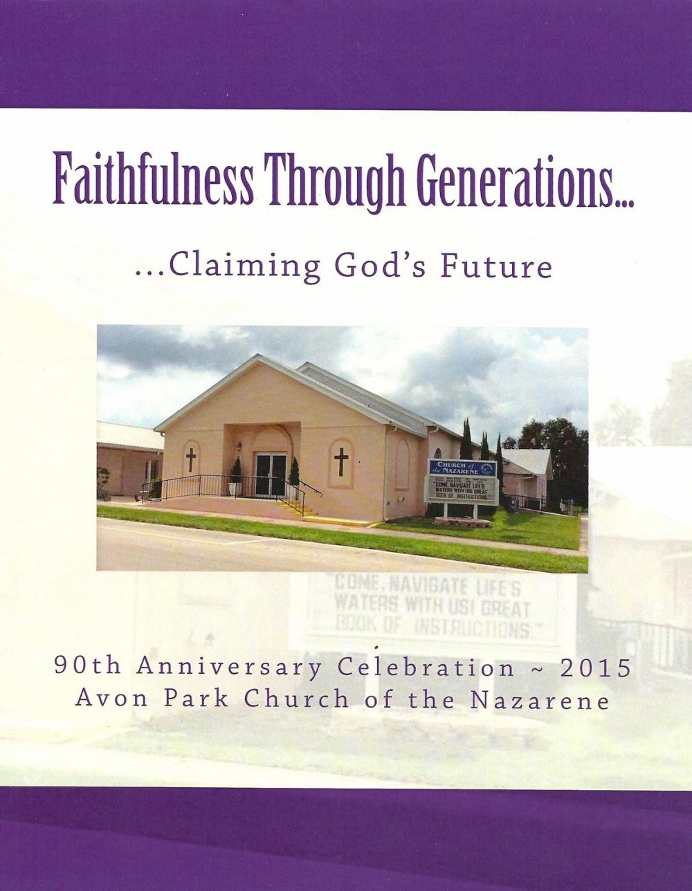 Big bigCover of Faithfulness Through Generations...Claiming God's Future: Avon Park Church of the Nazarene