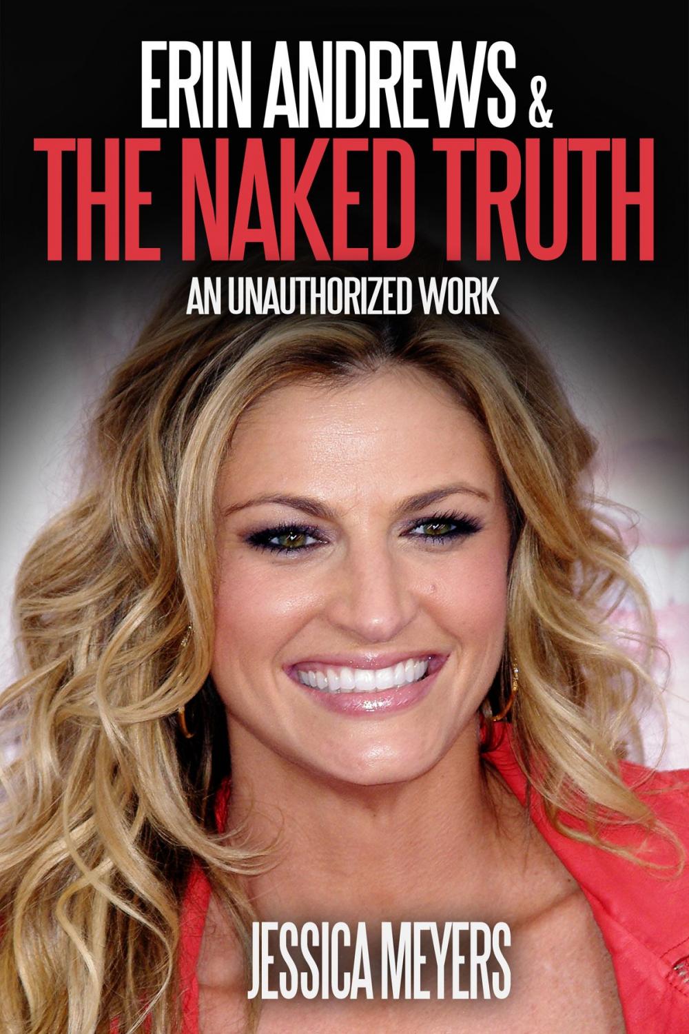 Big bigCover of Erin Andrews and The Naked Truth: An Unauthorized Work