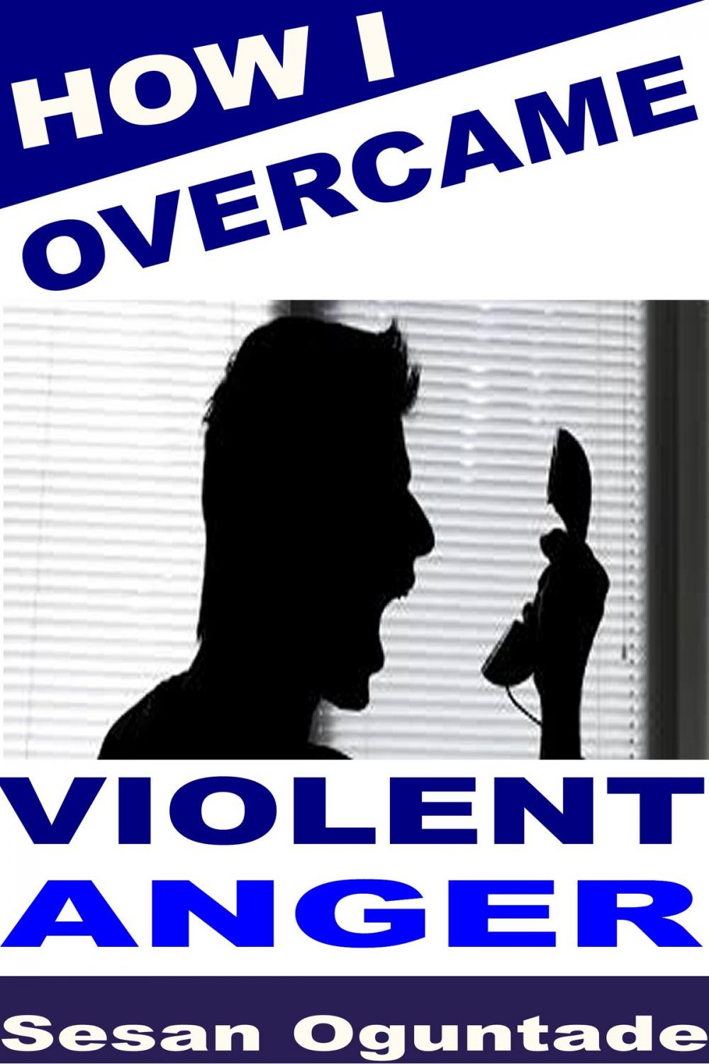 Big bigCover of How I Overcame Violent Anger