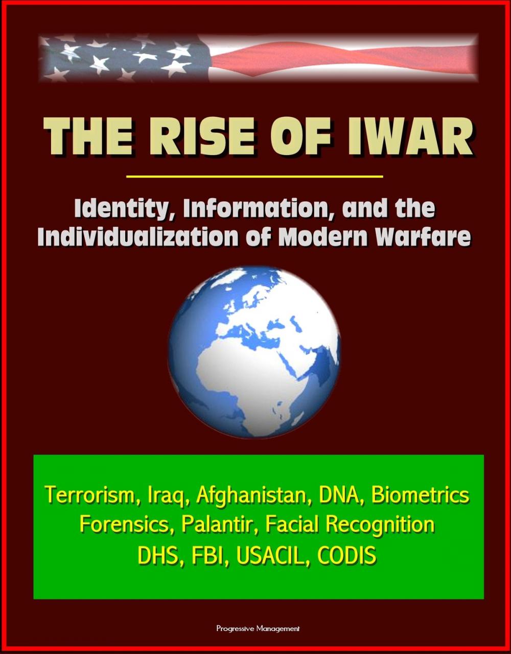 Big bigCover of The Rise of Iwar: Identity, Information, and the Individualization of Modern Warfare - Terrorism, Iraq, Afghanistan, DNA, Biometrics, Forensics, Palantir, Facial Recognition, DHS, FBI, USACIL, CODIS