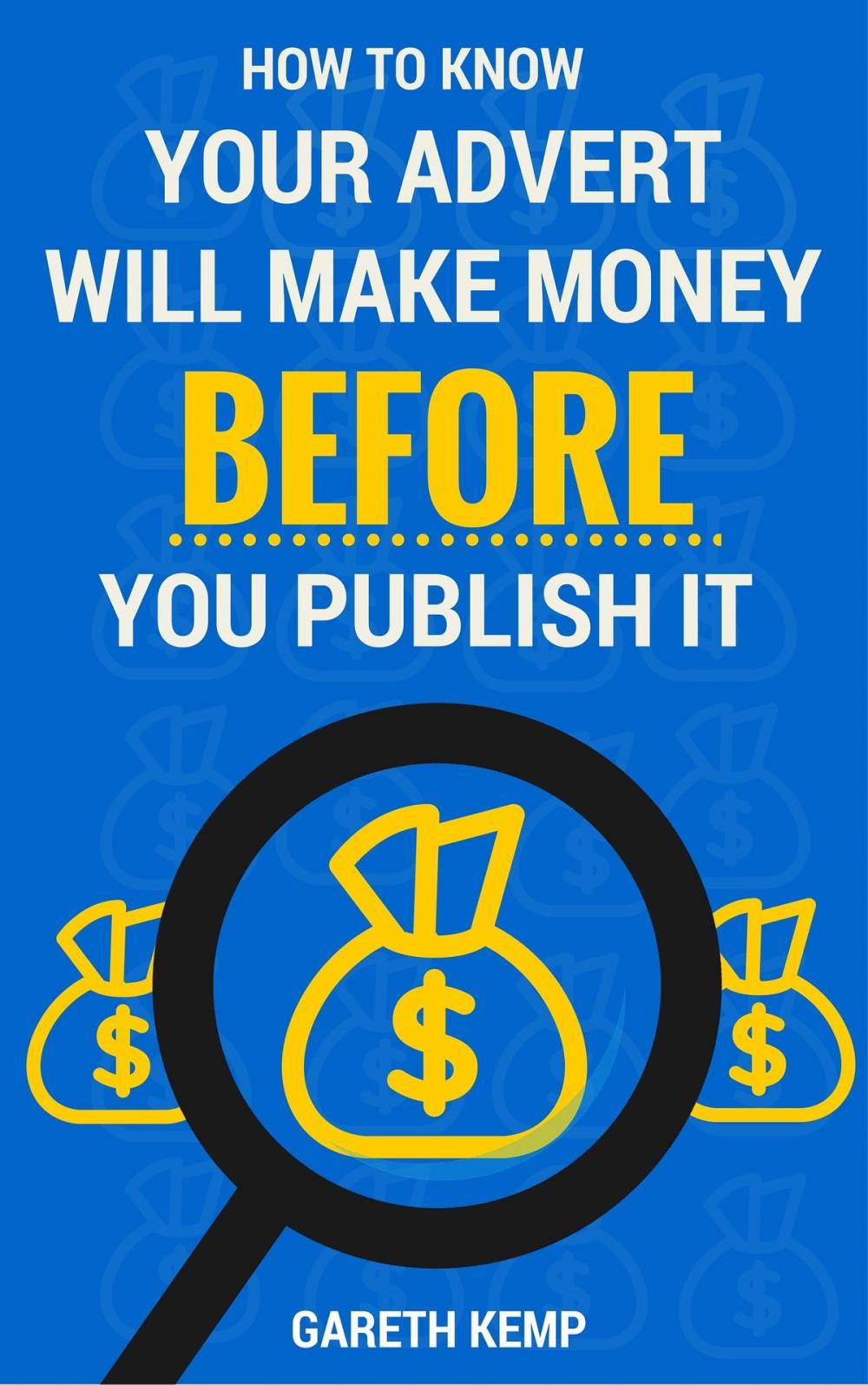 Big bigCover of How To Know If Your Advert Will Make You Money BEFORE You Publish It