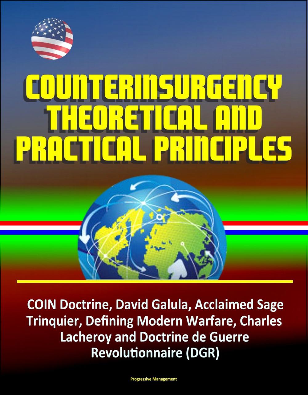 Big bigCover of Counterinsurgency Theoretical and Practical Principles - COIN Doctrine, David Galula, Acclaimed Sage, Trinquier, Defining Modern Warfare, Charles Lacheroy and Doctrine de Guerre Revolutionnaire (DGR)