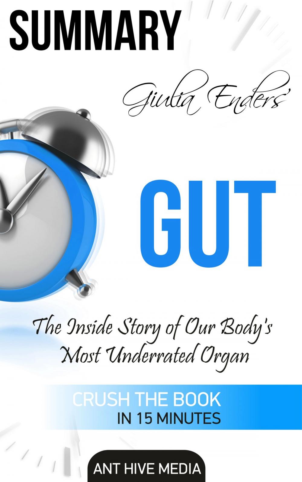 Big bigCover of Giulia Enders' Gut: The Inside Story of Our Body's Most Underrated Organ Summary