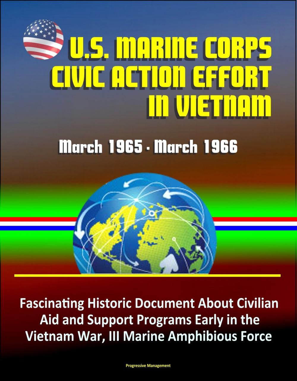 Big bigCover of U.S. Marine Corps Civic Action Effort in Vietnam, March 1965: March 1966 - Fascinating Historic Document About Civilian Aid and Support Programs Early in the Vietnam War, III Marine Amphibious Force