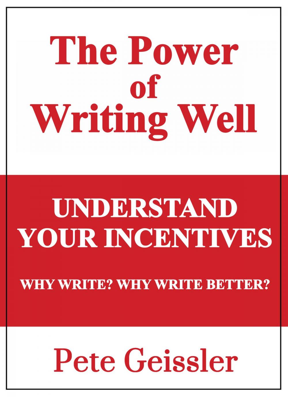 Big bigCover of Understand Your Incentives. Why Write? Why Write Better? - (Power of Writing Well)