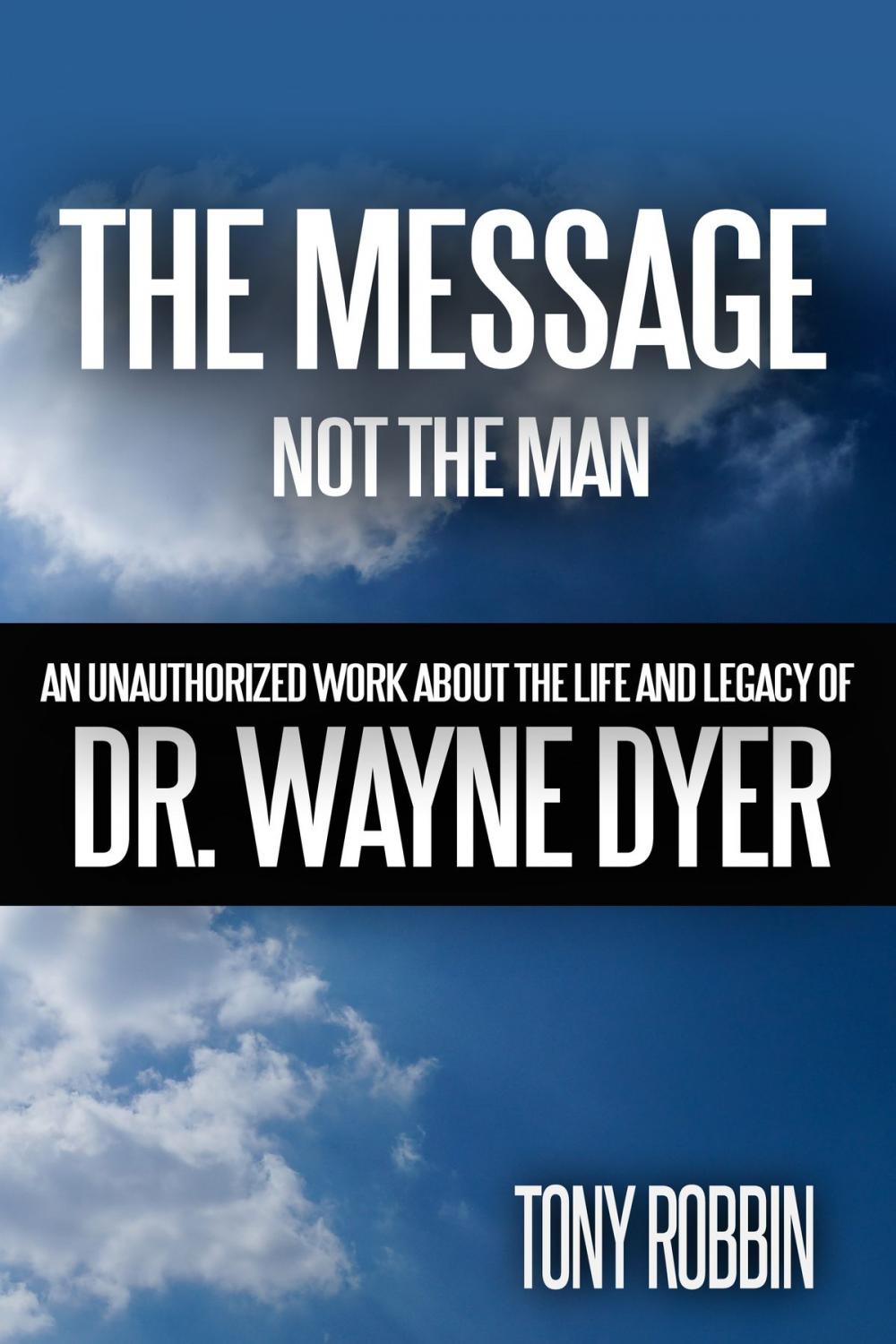 Big bigCover of The Message, Not the Man: An Unauthorized Work About the Life and Legacy of Dr. Wayne Dyer