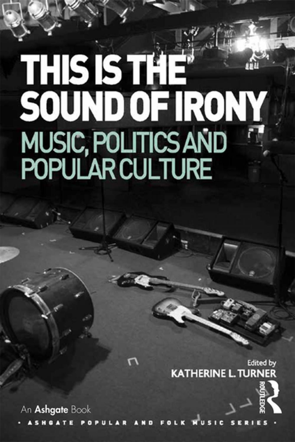 Big bigCover of This is the Sound of Irony: Music, Politics and Popular Culture