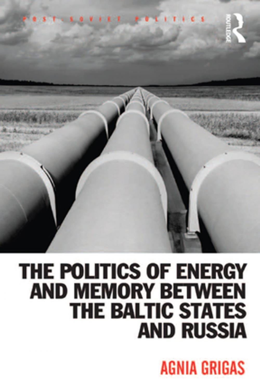 Big bigCover of The Politics of Energy and Memory between the Baltic States and Russia