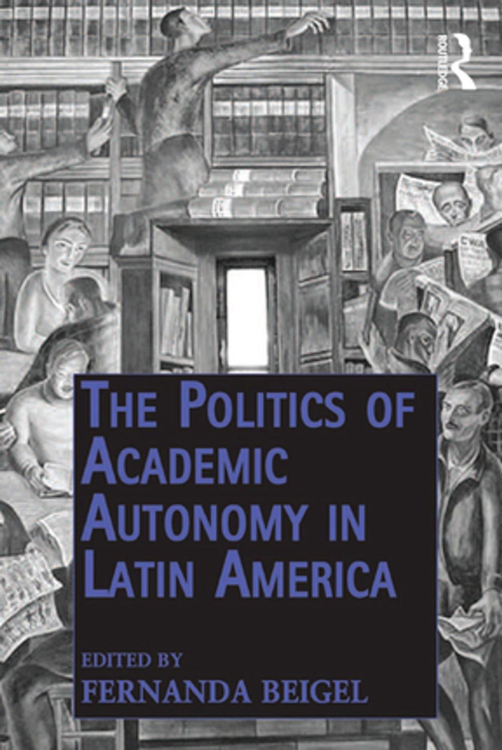 Big bigCover of The Politics of Academic Autonomy in Latin America