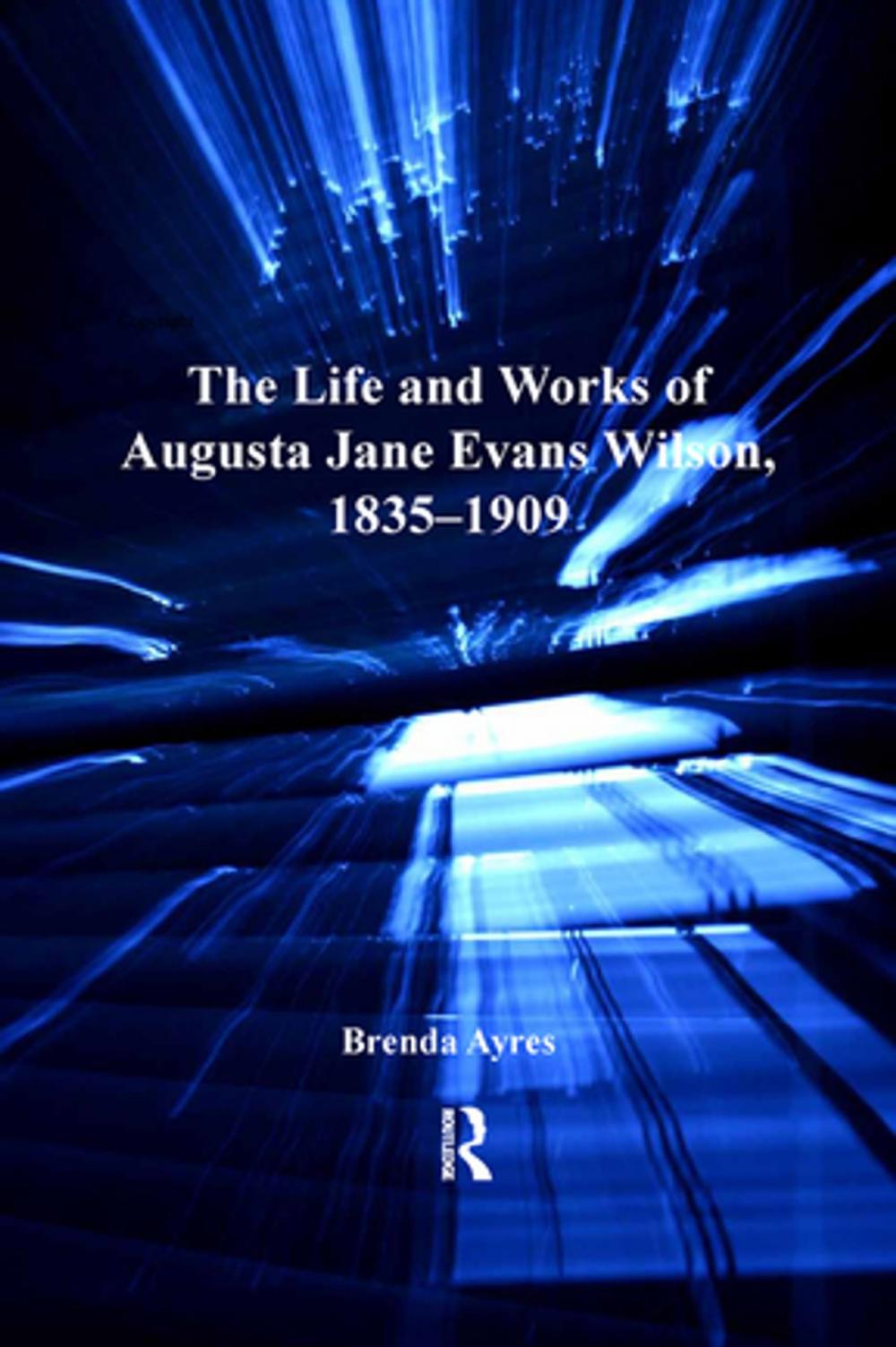 Big bigCover of The Life and Works of Augusta Jane Evans Wilson, 1835-1909