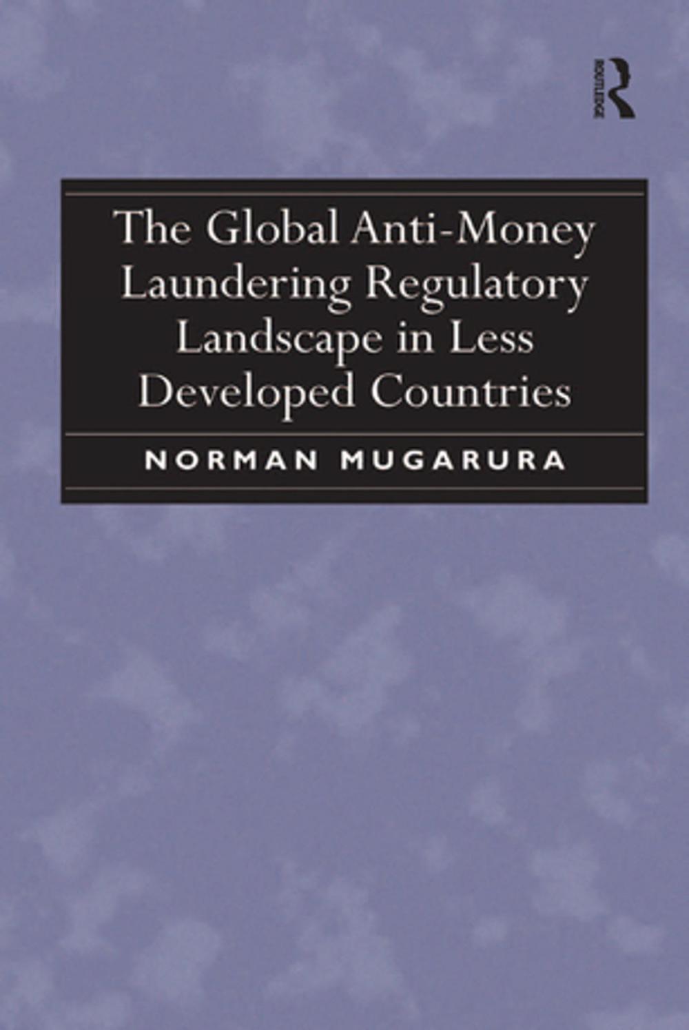 Big bigCover of The Global Anti-Money Laundering Regulatory Landscape in Less Developed Countries