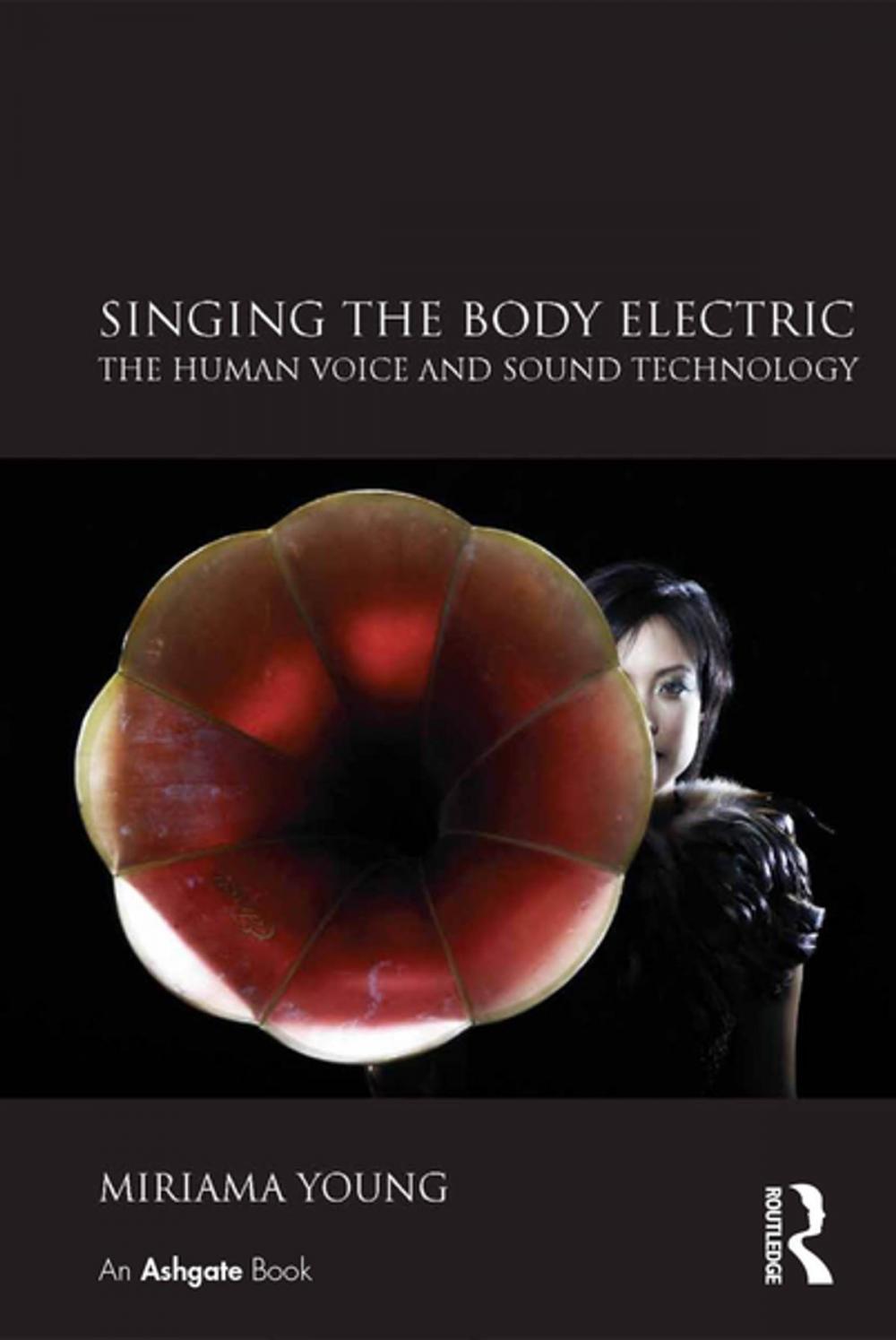 Big bigCover of Singing the Body Electric: The Human Voice and Sound Technology