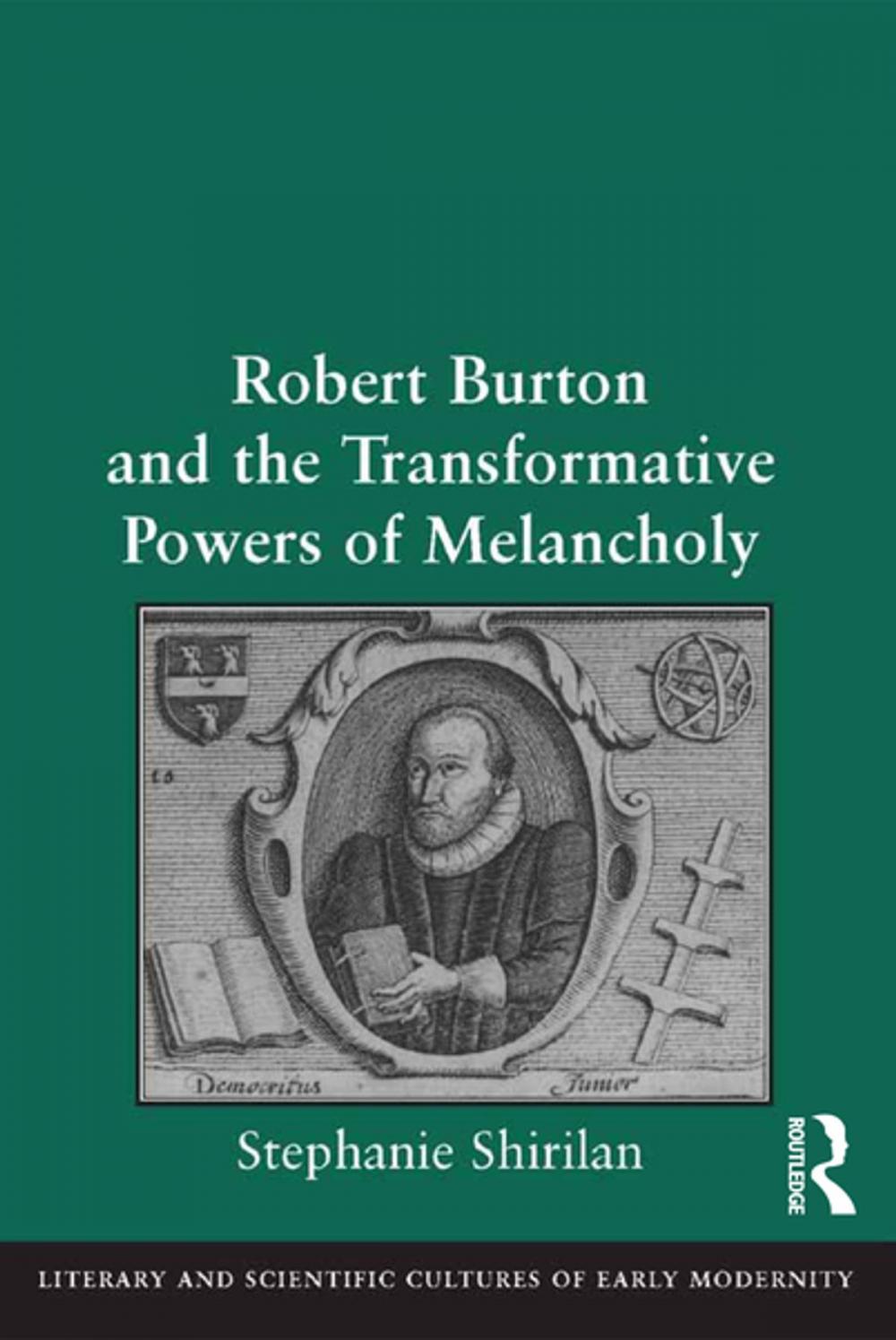 Big bigCover of Robert Burton and the Transformative Powers of Melancholy