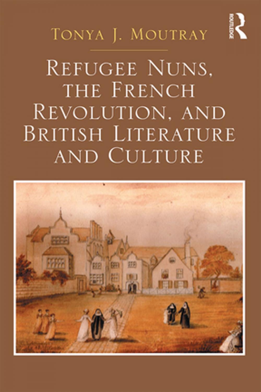 Big bigCover of Refugee Nuns, the French Revolution, and British Literature and Culture