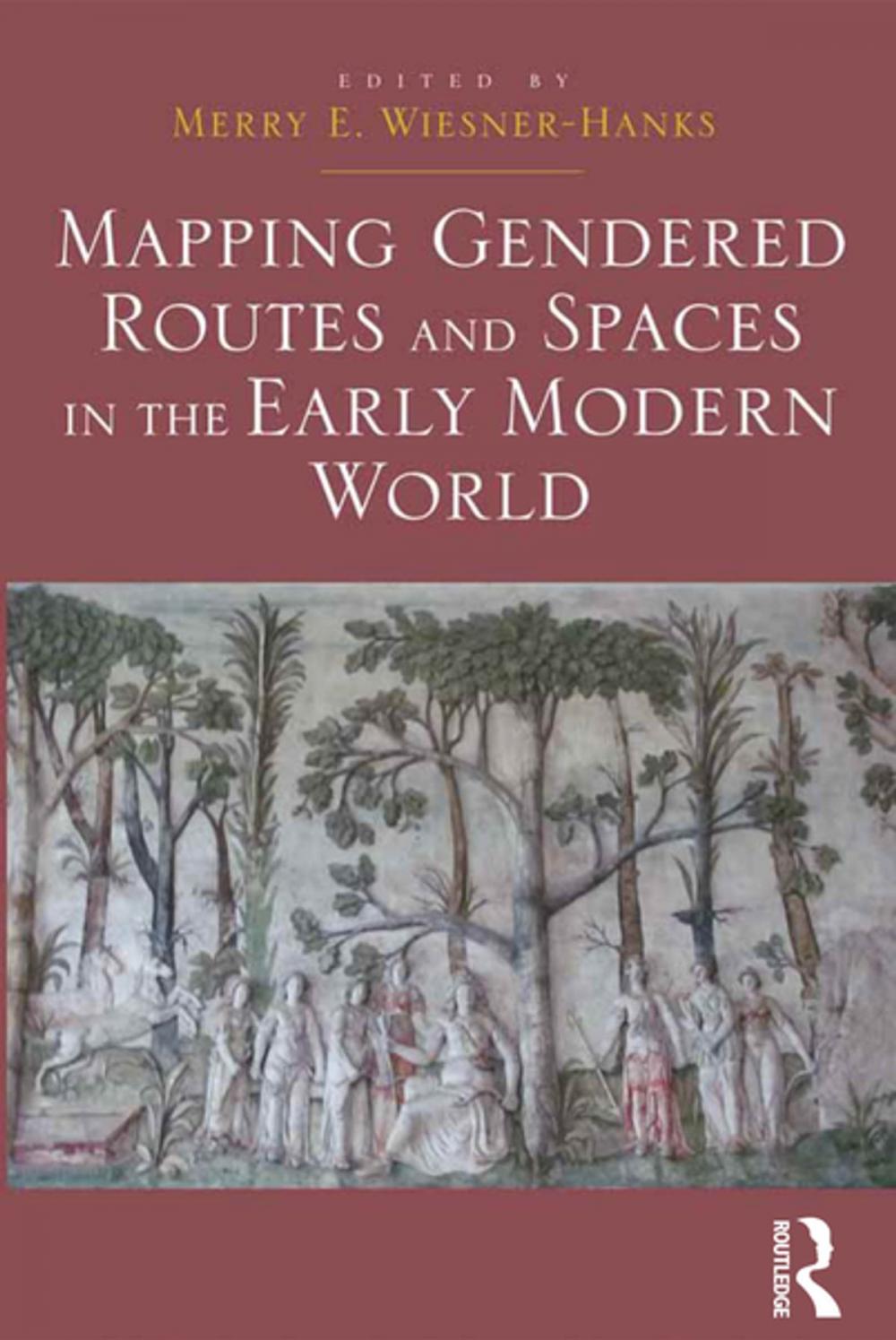 Big bigCover of Mapping Gendered Routes and Spaces in the Early Modern World