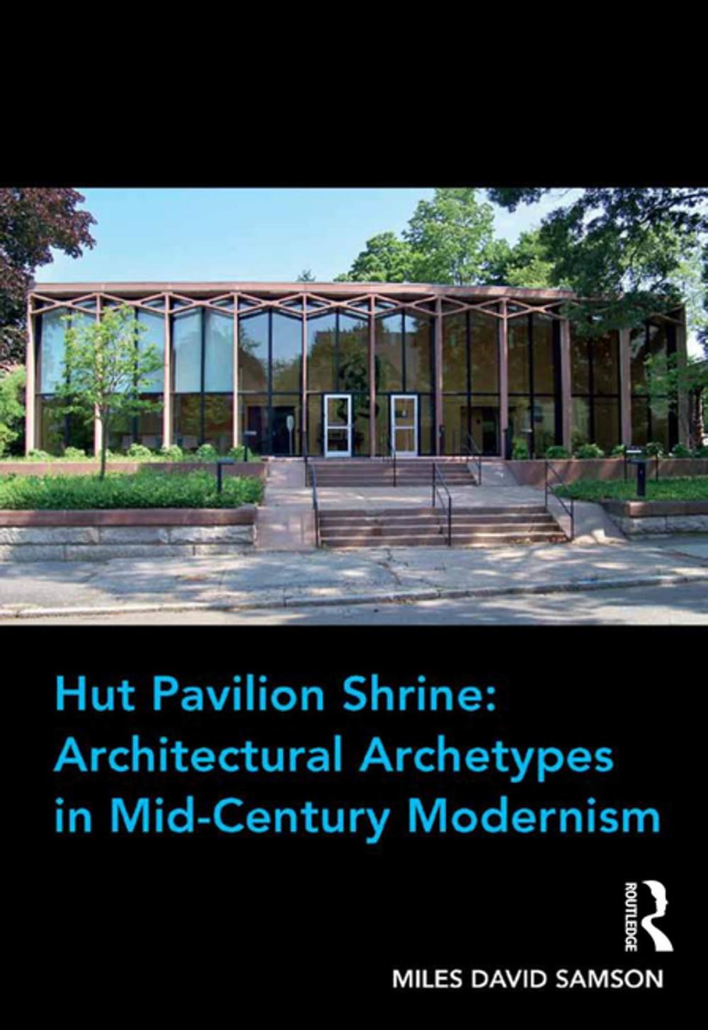 Big bigCover of Hut Pavilion Shrine: Architectural Archetypes in Mid-Century Modernism