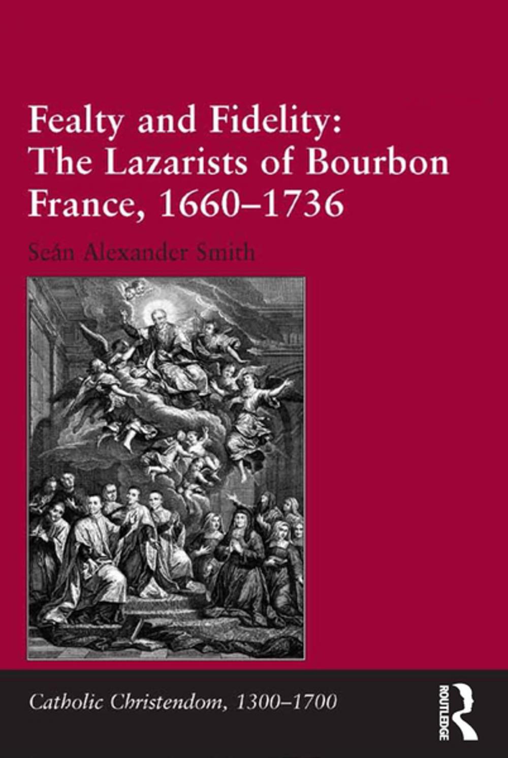 Big bigCover of Fealty and Fidelity: The Lazarists of Bourbon France, 1660-1736