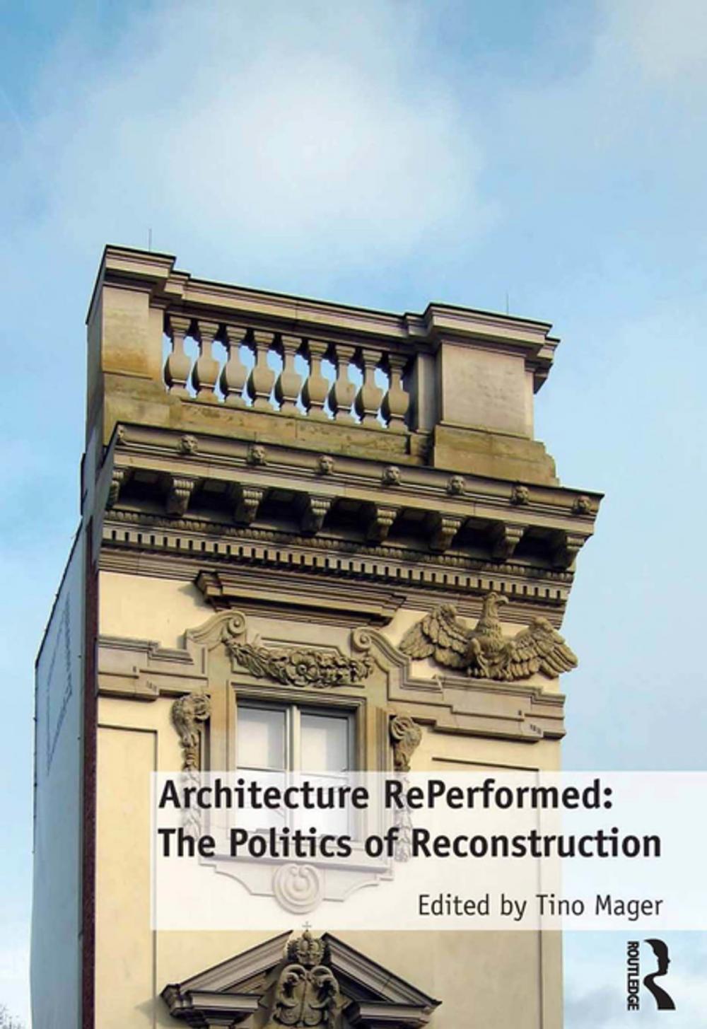 Big bigCover of Architecture RePerformed: The Politics of Reconstruction