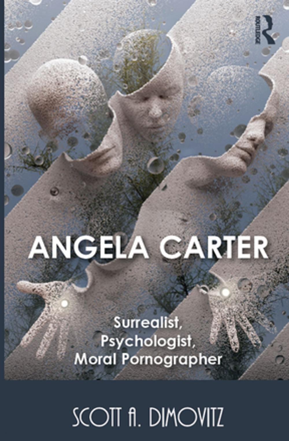 Big bigCover of Angela Carter: Surrealist, Psychologist, Moral Pornographer