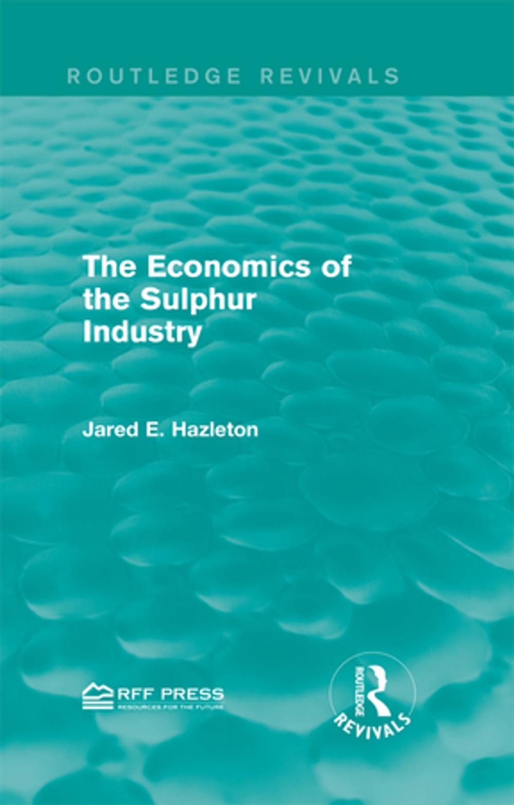 Big bigCover of The Economics of the Sulphur Industry