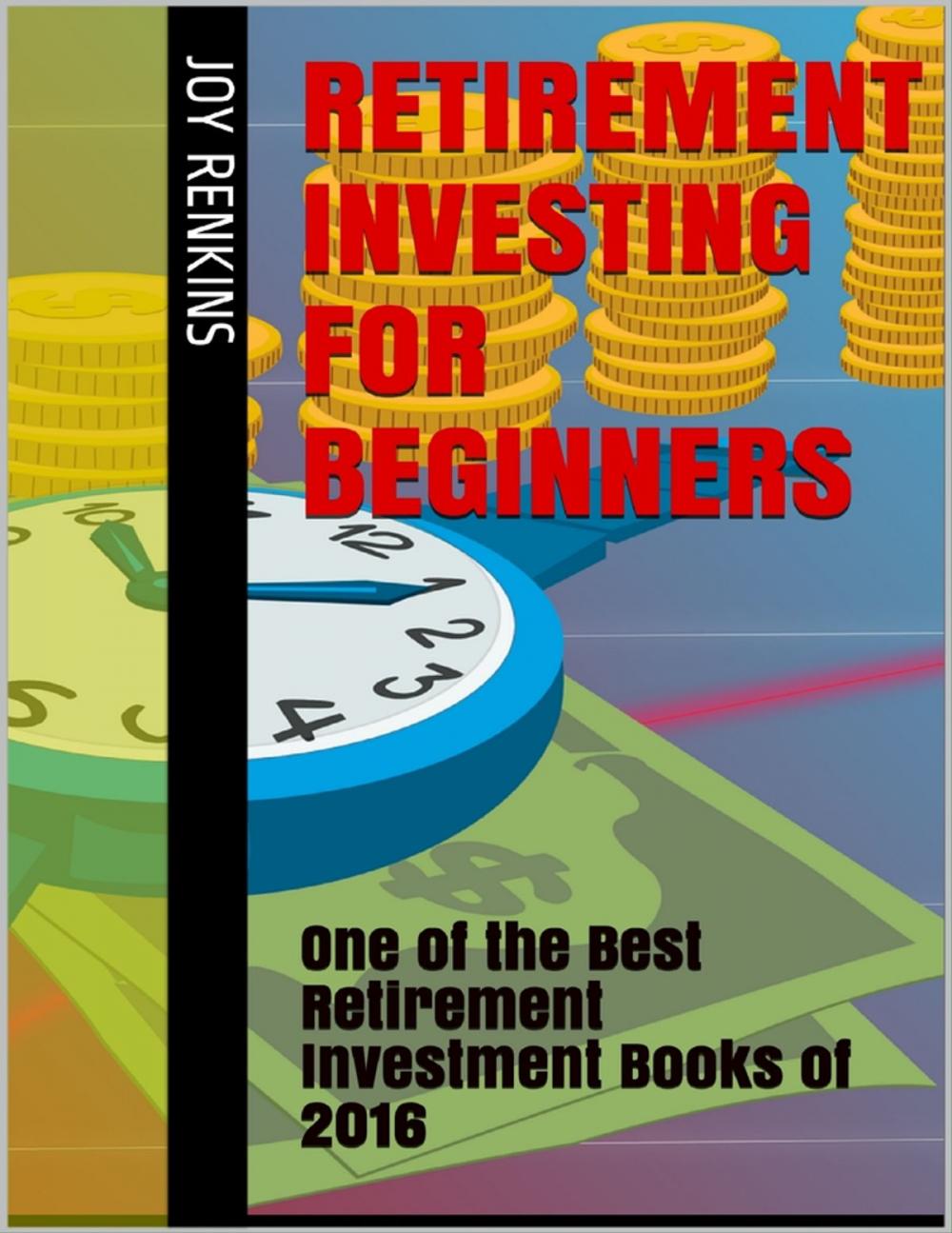 Big bigCover of Retirement Investing for Beginners: One of the Best Retirement Investment Books of 2016