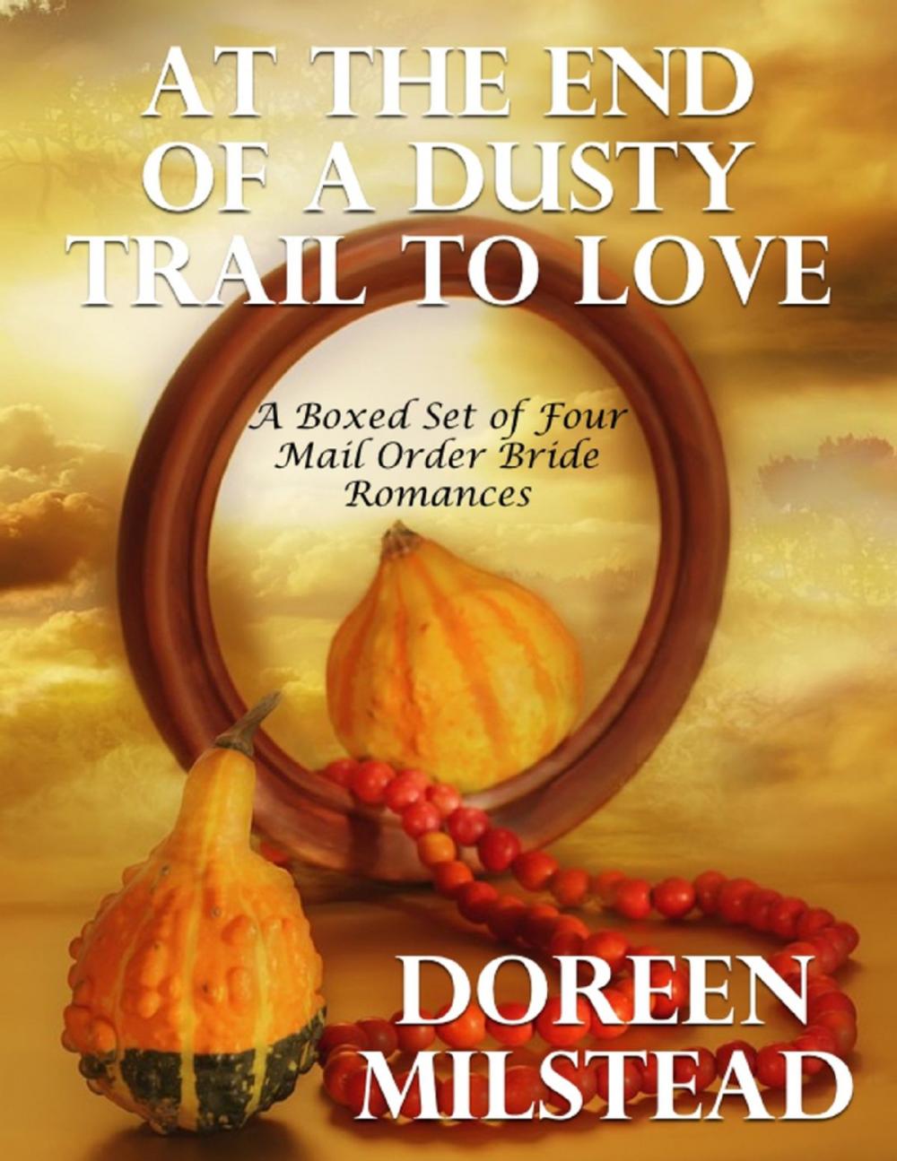 Big bigCover of At the End of a Dusty Trail to Love: A Boxed Set of Four Mail Order Bride Romances