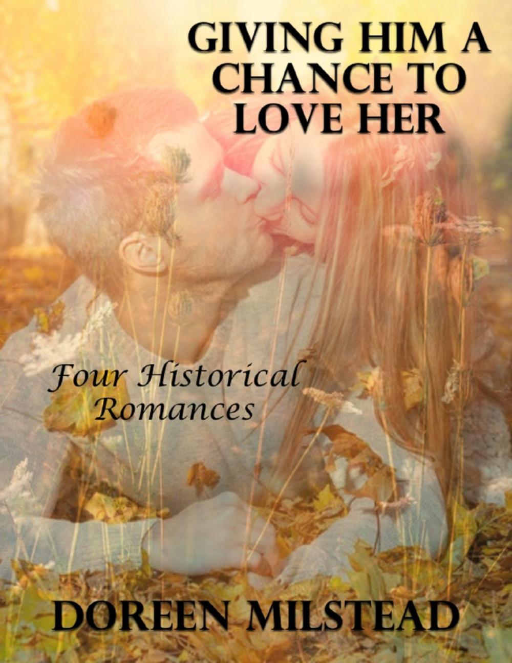 Big bigCover of Giving Him a Chance to Love Her: Four Historical Romances