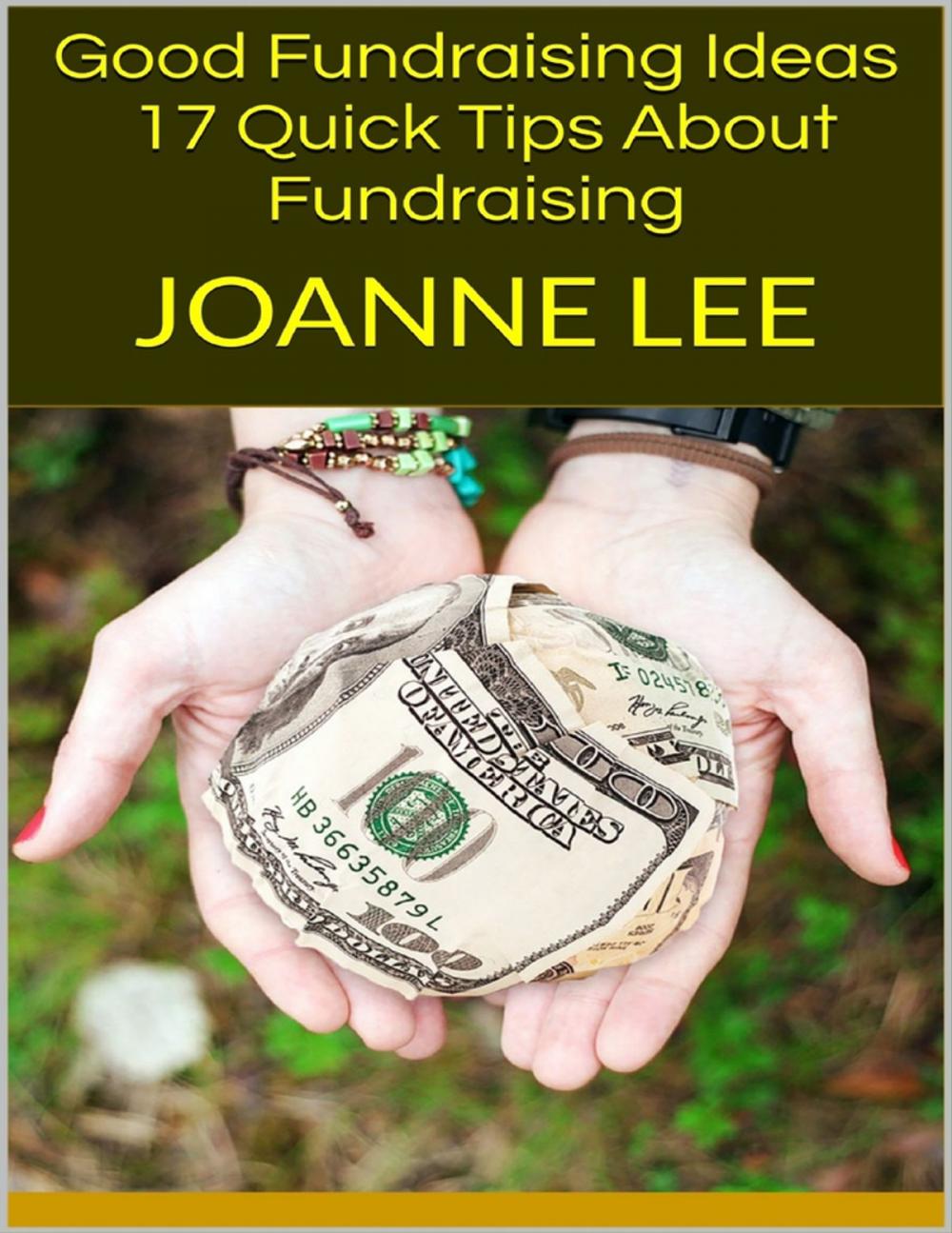 Big bigCover of Good Fundraising Ideas: 17 Quick Tips About Fundraising