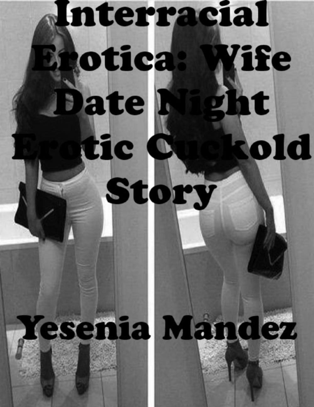 Big bigCover of Interracial Erotica: Wife Date Night Erotic Cuckold Story