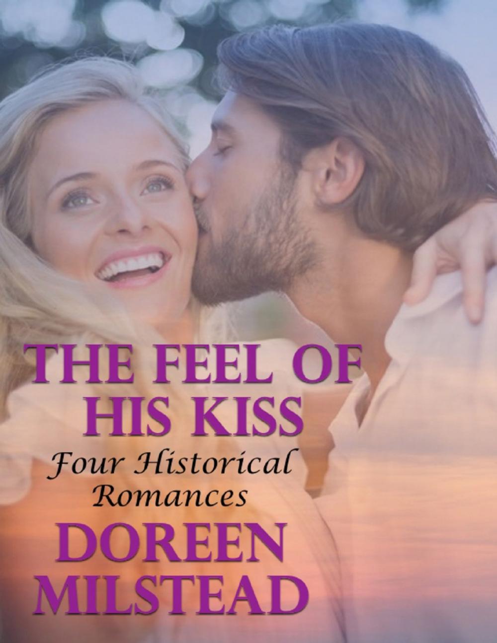 Big bigCover of The Feel of His Kiss: Four Historical Romances