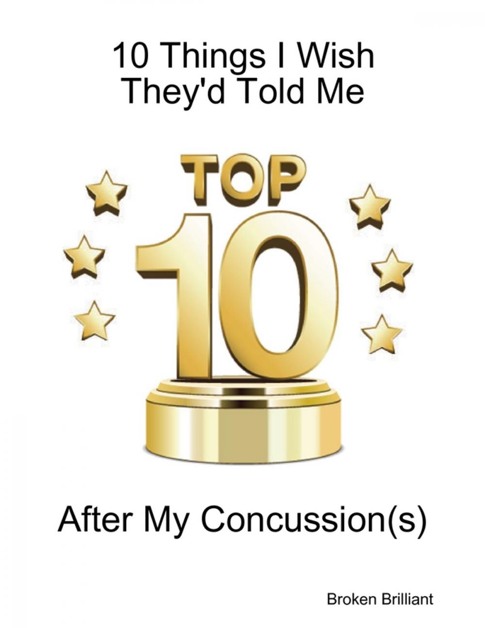 Big bigCover of 10 Things I Wish They'd Told Me After My Concussion(s)