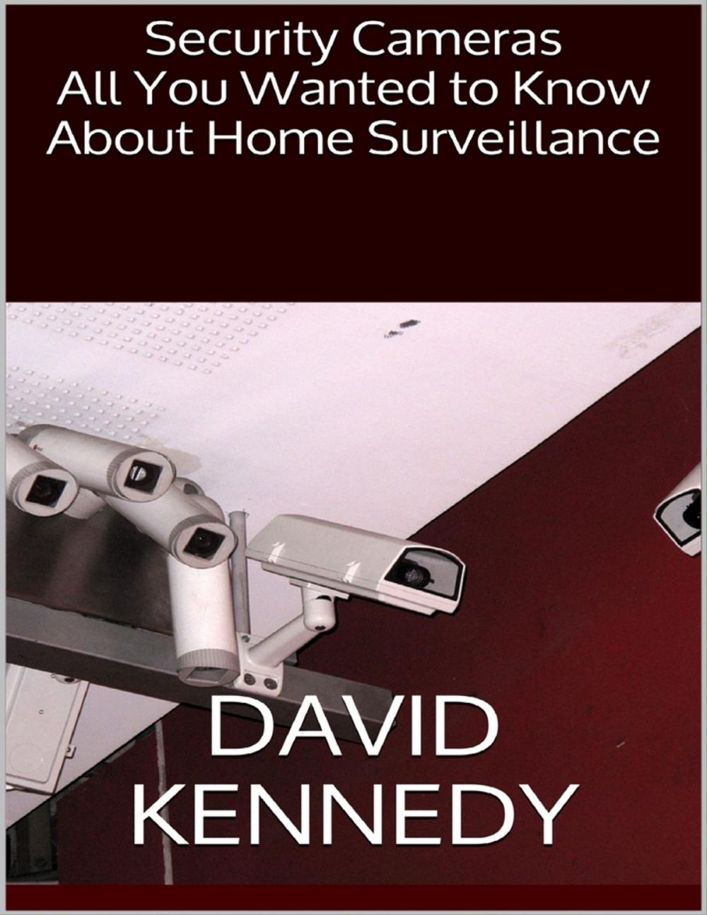 Big bigCover of Security Cameras: All You Wanted to Know About Home Surveillance