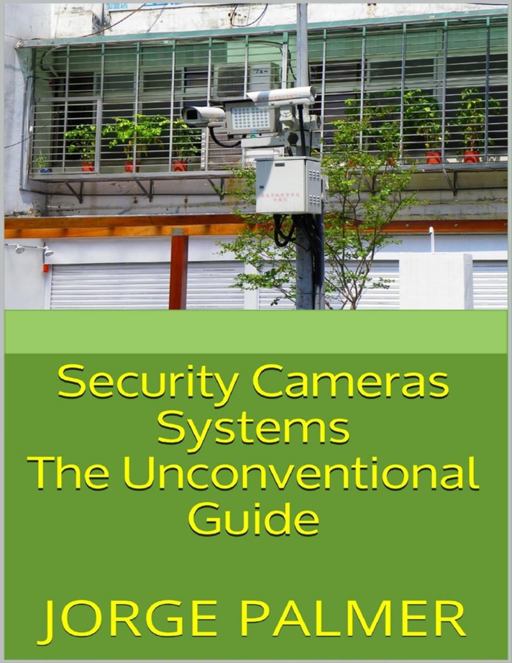 Big bigCover of Security Cameras Systems: The Unconventional Guide