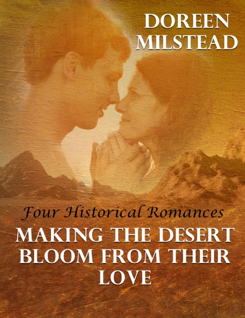 Big bigCover of Making the Desert Bloom from Their Love: Four Historical Romances